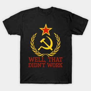 Well, That Didn't Work - Anti Socialism & Communism T-Shirt